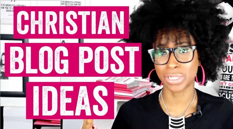 CHRISTIAN BLOG POST IDEAS (blog post ideas for beginners) | Christian Blogging Series Part 3