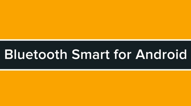 Developing Bluetooth Smart Applications for Android Tutorial