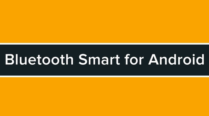 Developing Bluetooth Smart Applications for Android Tutorial