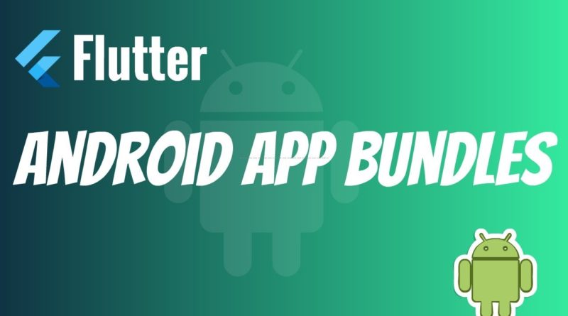 Flutter: Android App Bundle Step By Step Guide