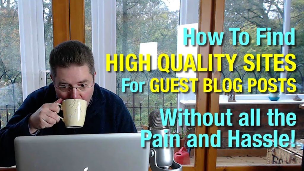 Guest Blogging: How To Quickly Find High Quality Websites For Your Guest Blog Posts