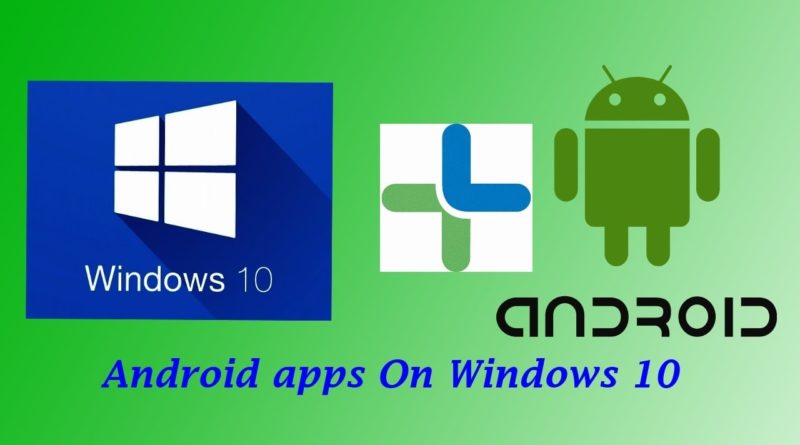 How to Install and Run Android Apps on Windows 10