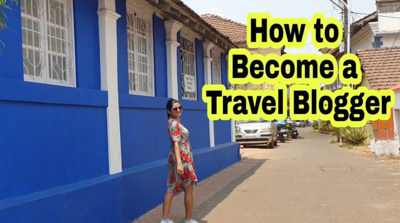 How to become a Travel Blogger | How to Start a Travelling YouTube channel