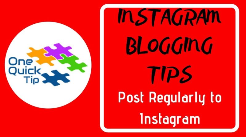 INSTAGRAM BLOGGING TIPS: Post Regularly to Instagram -  One Quick Tip