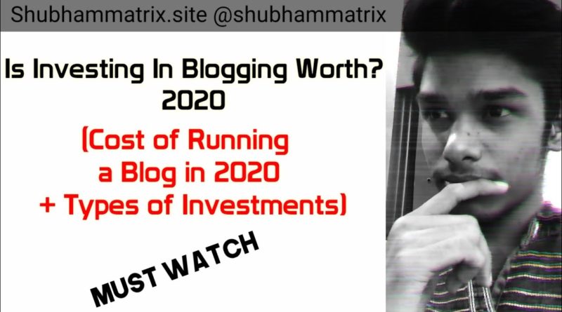 Is Investing In Blogging Worth? | Should we start blogging in 2020? | - By Shubham Matrix