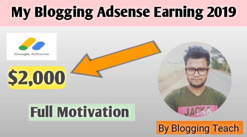 My Blogging Earning Proof 2019 | My Google Adsense Earning | Full Motivational video