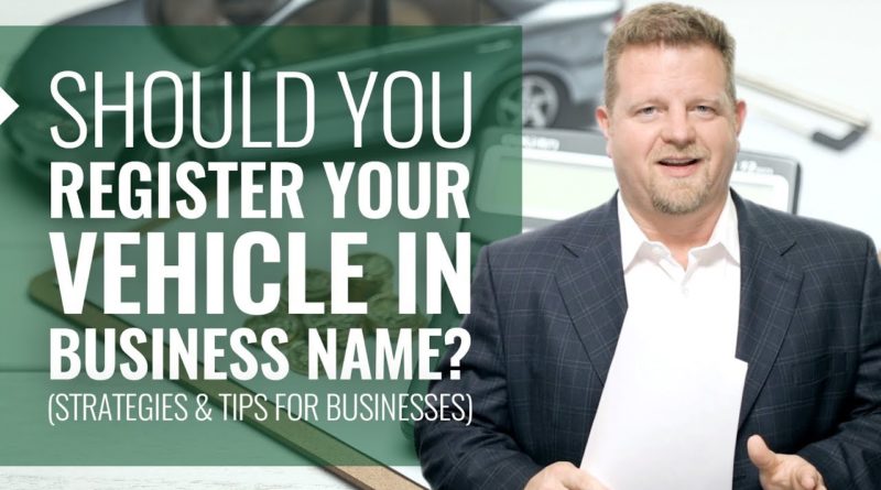 Should You Register Your Vehicle In Business Name? (Tax Strategies & Tips For Businesses)
