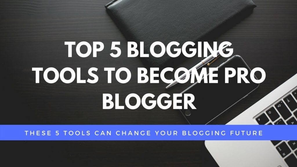 Top 5 Blogging Tools To Become Pro Blogger - India