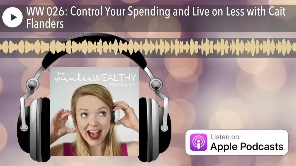 Wander Wealthy Podcast Episode 26: Control Your Spending and Live on Less with Cait Flanders