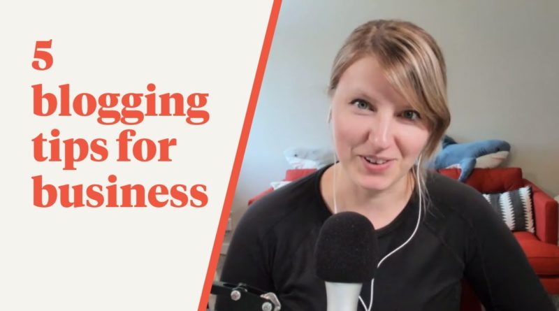 5 Blogging Tips for Business