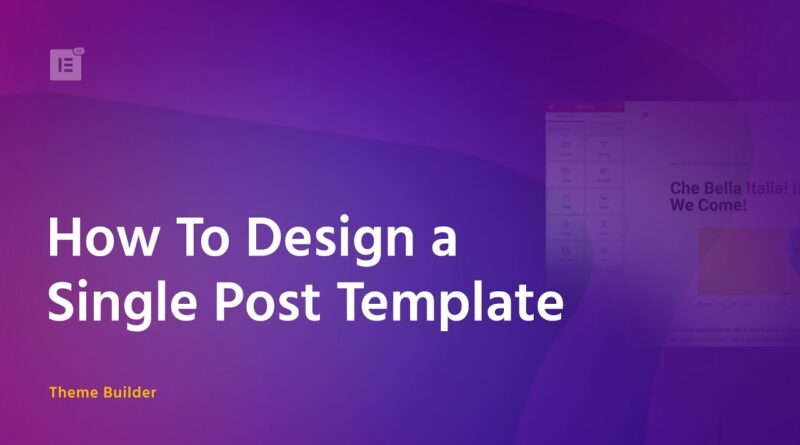 Design Your WordPress Blog Posts With Elementor's Single Post Template