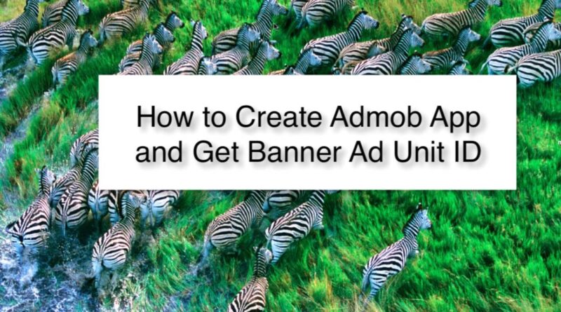 HOW TO create an ADMOB app and Get Ad Unit ID for Android Studio