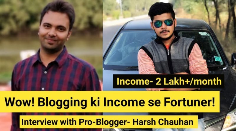 He Is Earning More than 2 Lakh Per Month From Blogging |  Interview With Pro-Blogger- Harsh Chauhan