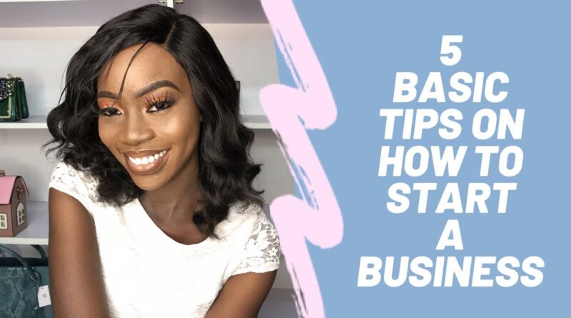 How to Start A Business 101: 5 Basic Tips