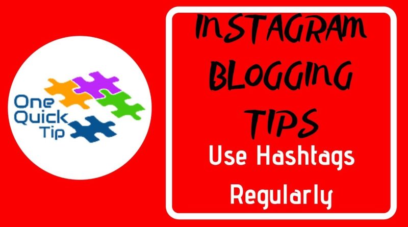 INSTAGRAM BLOGGING TIPS: Use Hashtags Regularly - One Quick Tip