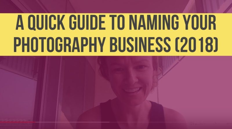 Photography Tips: A QUICK Guide to Naming your Photography Business (2018)