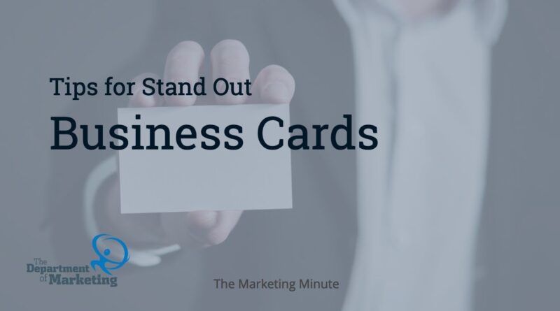 Tips for Stand Out Business Cards - The Marketing Minute