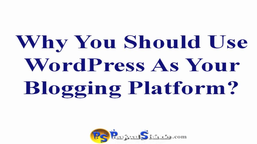Why You Should Use Wordpress As Your Blogging Platform