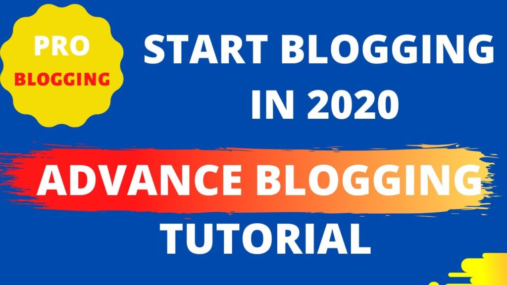 BLOGGING TUTORIAL ADVANCE PRO BLOGGING IN 2020