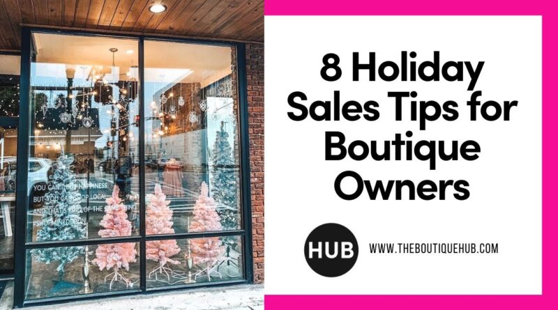 Boutique Tips | 8 Holiday Sales Tips for Boutique Owners | Ashley Alderson