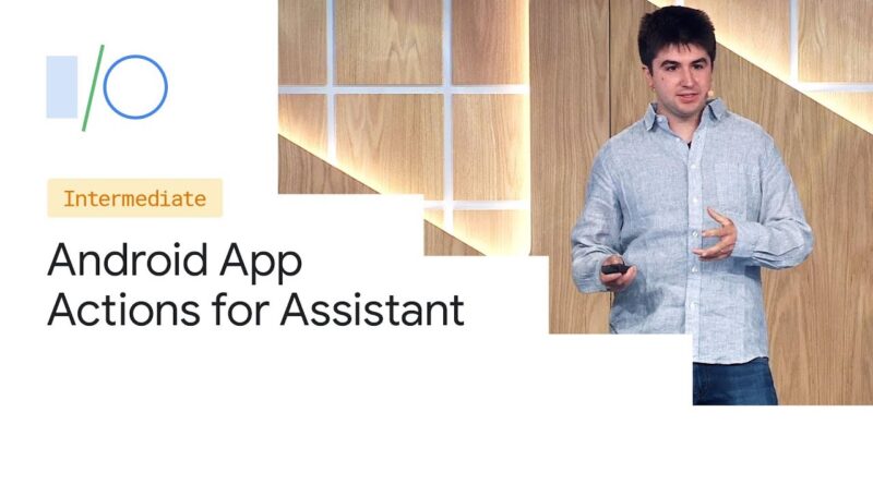 Extend Your Android App to the Google Assistant (Google I/O'19)