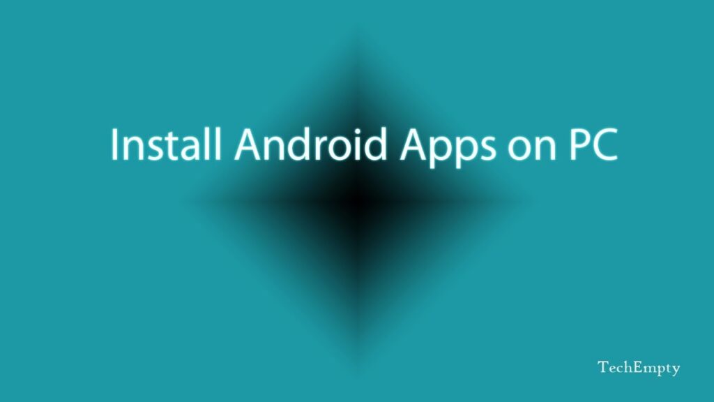 How to Download/Install Android Apps on PC/Laptop