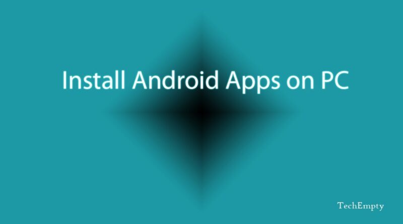How to Download/Install Android Apps on PC/Laptop