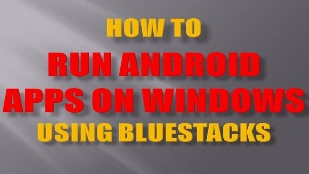 Run Android Apps on Windows PC using Bluestacks Emulator
