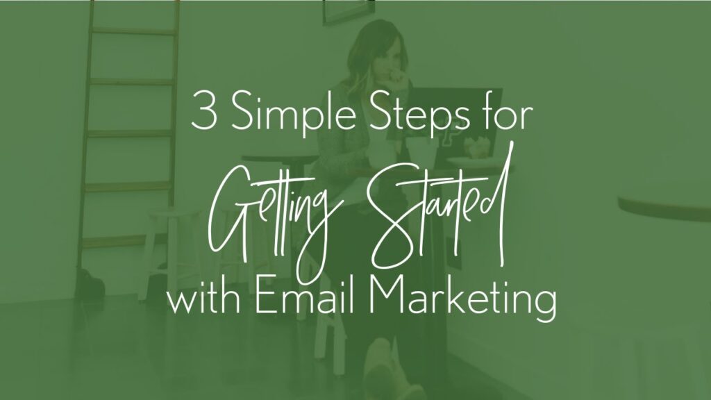3 Simple Steps to Getting Started with Email Marketing | Small Business Tips
