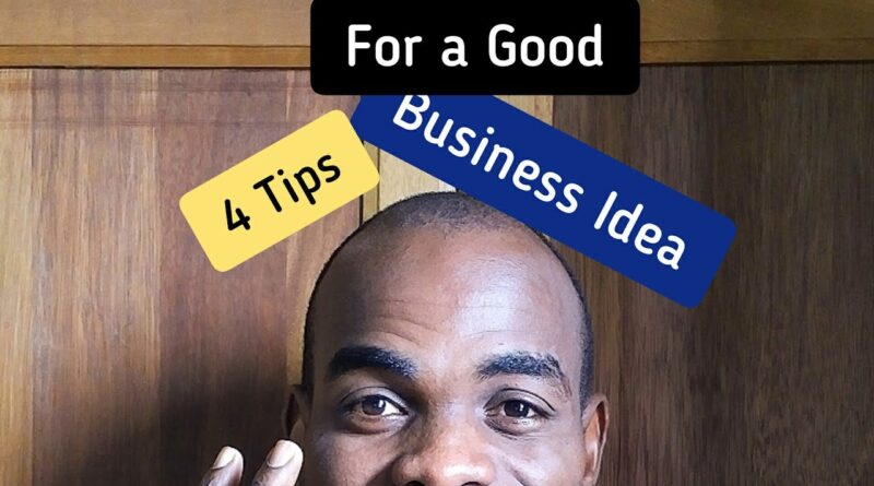 4 Tips for a good business idea.