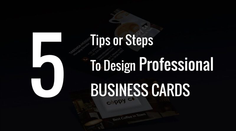 5 Tips or Steps To Design Professional Business Cards
