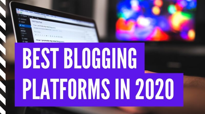 Best Blogging Platforms in 2020 I How to Choose a Blog Platform