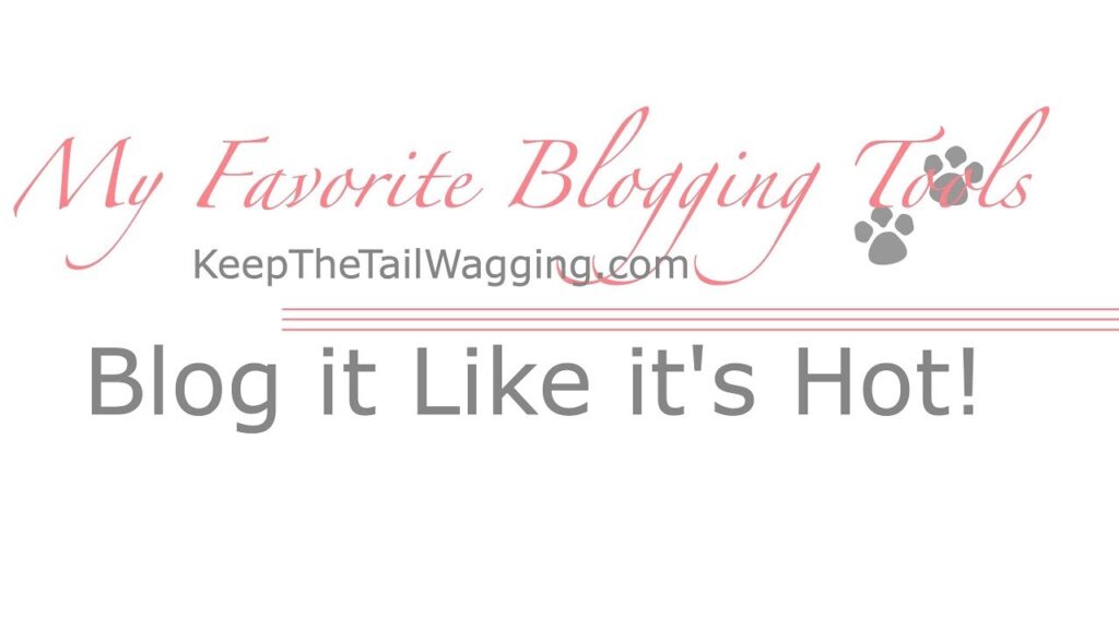 Blog it Like it's Hot - My Favorite Blogging Tools