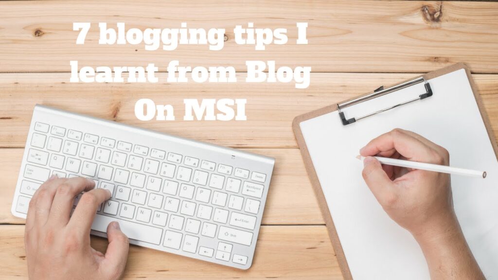 Blogging tips: 7 blogging tips I learnt from Blog On MSI 2016