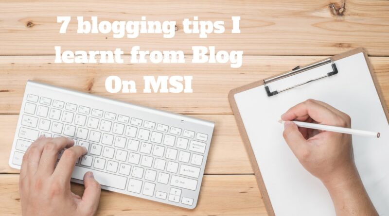 Blogging tips: 7 blogging tips I learnt from Blog On MSI 2016