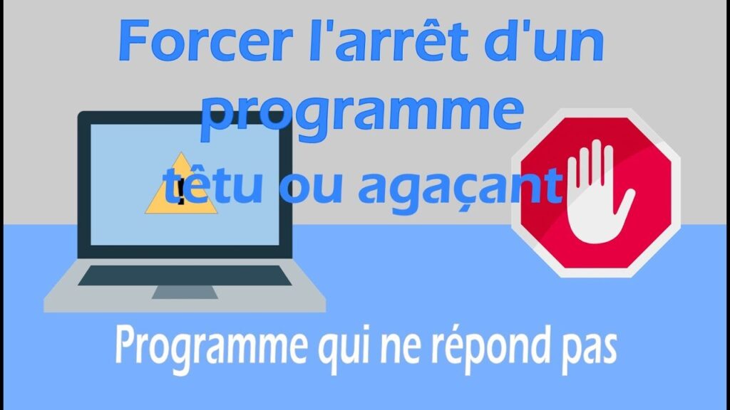 Forcer l'arret d'un programme récalcitrant | programme ne répondant pas