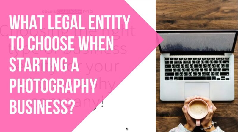 Photography Tips: What Legal Entity to Choose when Starting a Photography Business? (2018)