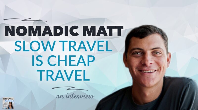 Slow Travel is Cheap Travel, with Nomadic Matt Kepnes | Afford Anything Podcast (Audio)