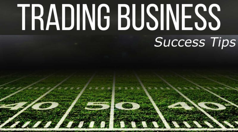 Trading Business Success Tips