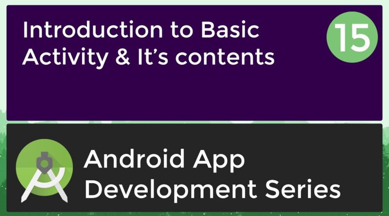Android Application Development Tutorial for Beginners - #15 | 2017 | Introduction to Basic Activity