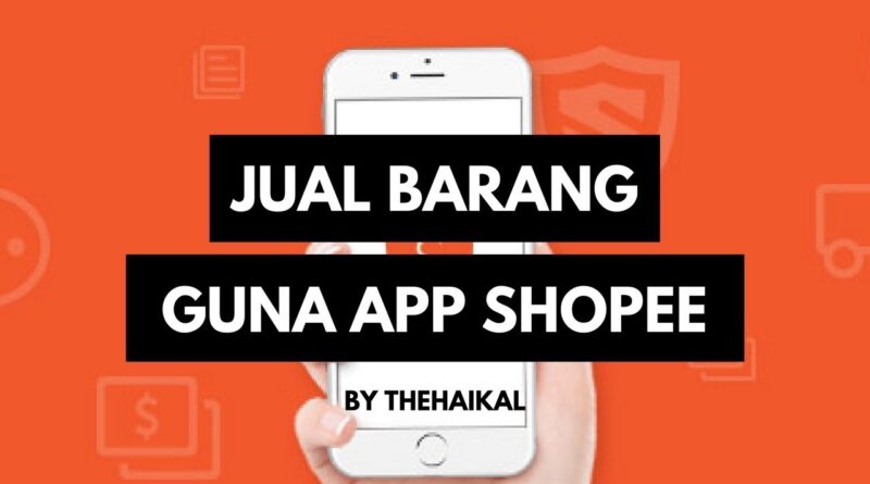 Cara Jual Barang Di Shopee dengan Aplikasi Shopee