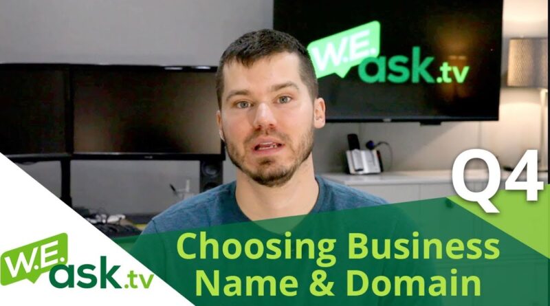 Choosing a Business Name AND a Domain Name (WEAsk.tv Q4)
