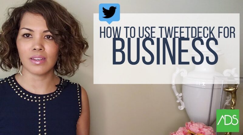 How to Use Twitter for Business: 2018 Tips for TweetDeck