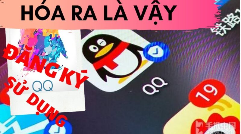 QQ | Cách đăng ký và sử dụng tài khoản QQ 2019