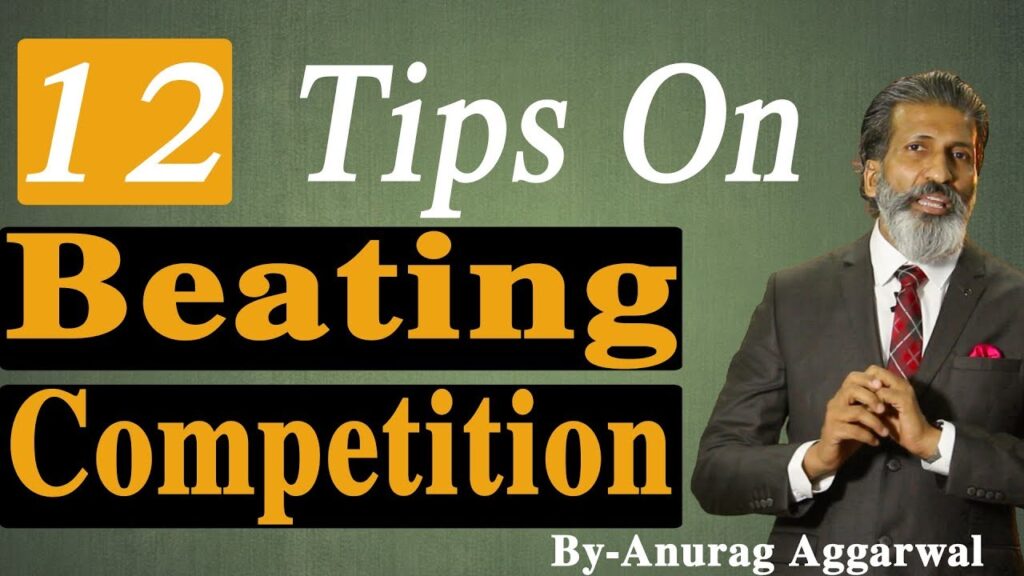 12 Tips On Beating Competition By Anurag Aggarwal | Business Tips