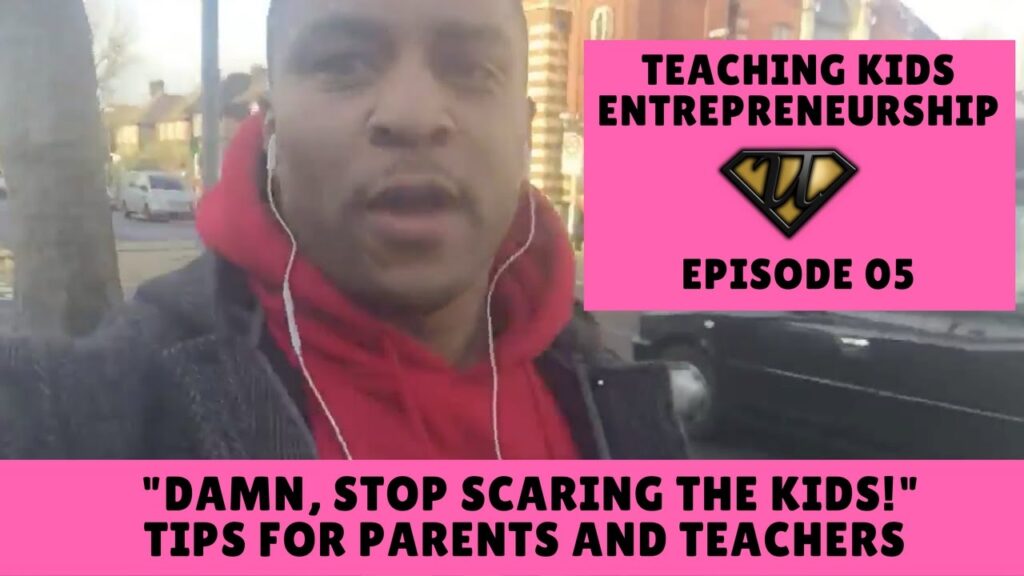 Damn, Stop Scaring the Kids! Teaching Kids Entrepreneurship Tips for Parents and Teachers, Episode 5