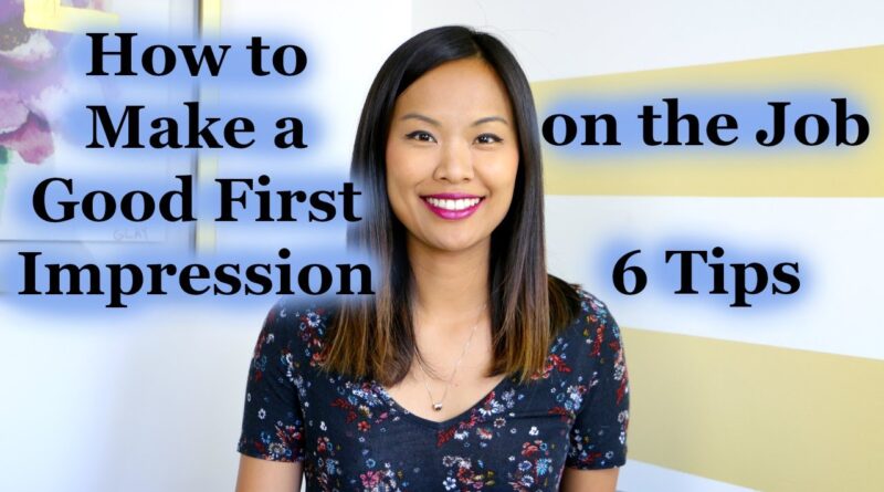 How to Make a Good First Impression on the Job - 6 Tips
