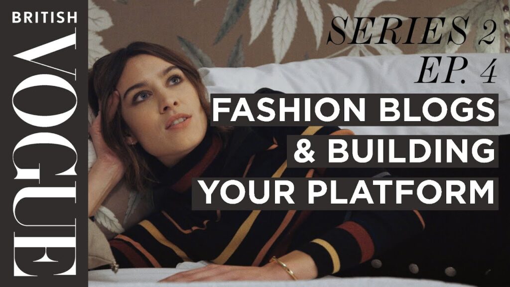Alexa Chung: Running a blog & Constructing Your Platform | S2, E4 | Way forward for Vogue I British Vogue 1