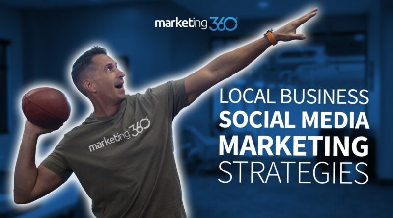 Social Media Strategy for Local Businesses - 7 Tips | Marketing 360