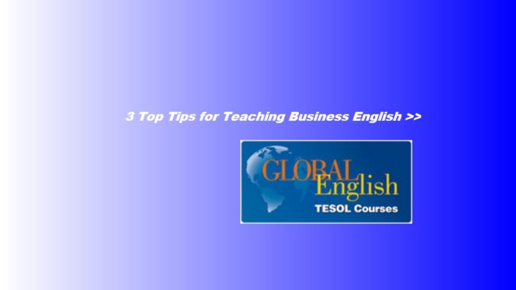 3 Tips for Teaching Business English http://www.global-english.com